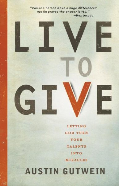 Live to Give: Let God Turn Your Talents into Miracles cover