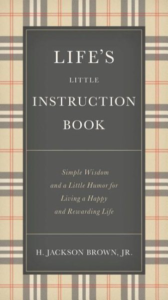 Life's Little Instruction Book: Simple Wisdom and a Little Humor for Living a Happy and Rewarding Life cover