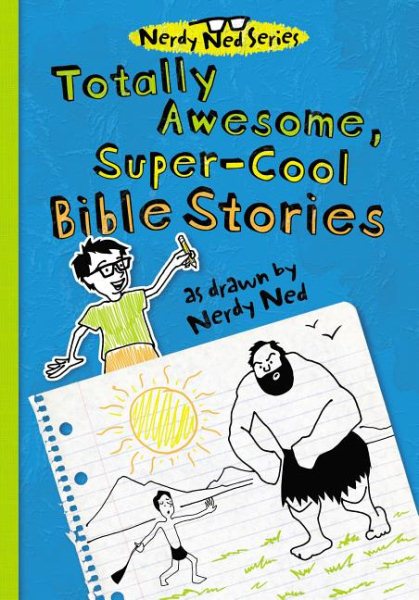 Totally Awesome, Super-Cool Bible Stories As Drawn by Nerdy Ned cover