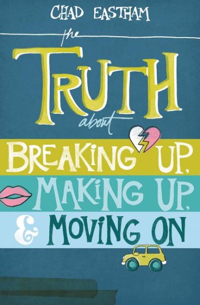 The Truth About Breaking Up, Making Up, and Moving On cover