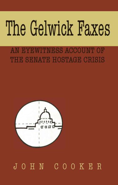 The Gelwick Faxes: An Eyewitness Account of the Senate Hostage Crisis cover