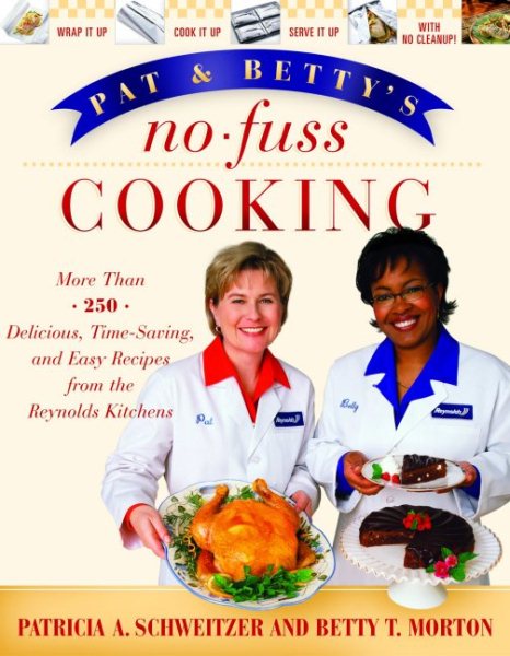 Pat and Betty's No-Fuss Cooking: More Than 200 Delicious, Time-Saving, and Easy Recipes From the Reynolds Kitchens cover