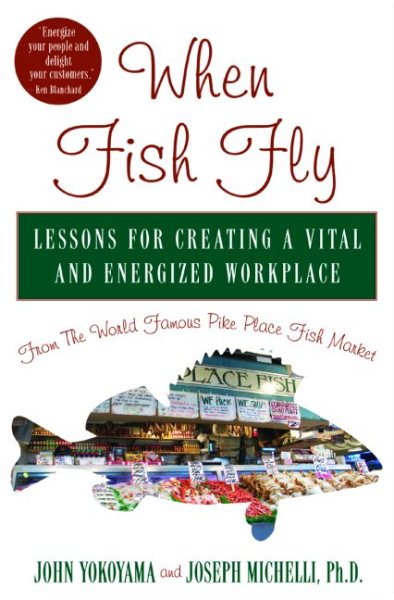 When Fish Fly: Lessons for Creating a Vital and Energized Workplace from the World Famous Pike Place Fish Market cover