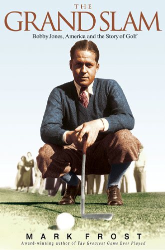 The Grand Slam: Bobby Jones, America, and the Story of Golf cover