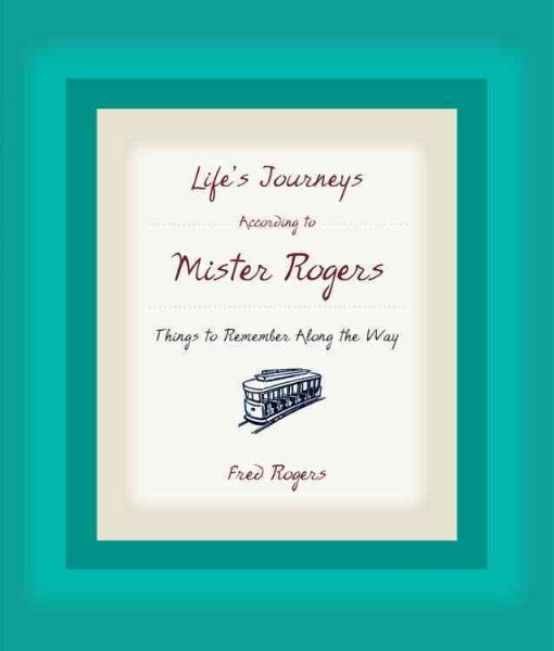 Life's Journeys According to Mister Rogers: Things to Remember Along the Way cover
