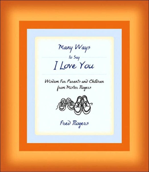 Many Ways to Say I Love You: Wisdom for Parents and Children from Mister Rogers cover