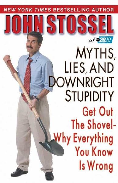 Myths, Lies, and Downright Stupidity: Get Out the Shovel -- Why Everything You Know is Wrong
