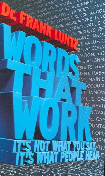 Words That Work Its Not What You Say, Its What People Hear by Luntz, Frank I. [Hyperion,2007] (Hardcover)