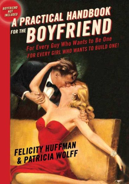 A Practical Handbook for the Boyfriend: For Every Guy Who Wants to Be One/For Every Girl Who Wants to Build One cover