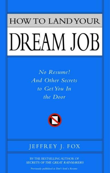 How to Land Your Dream Job: No Resume! And Other Secrets to Get You in the Door cover