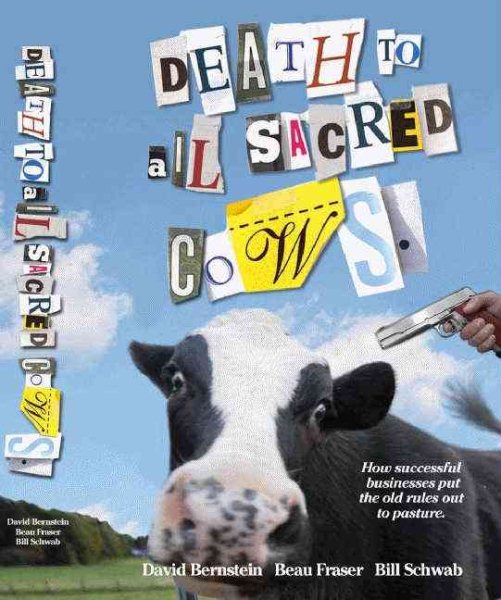 Death to All Sacred Cows: How Successful Business People Put the Old Rules Out to Pasture cover