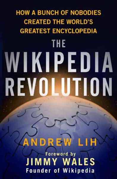 The Wikipedia Revolution: How a Bunch of Nobodies Created the World's Greatest Encyclopedia cover