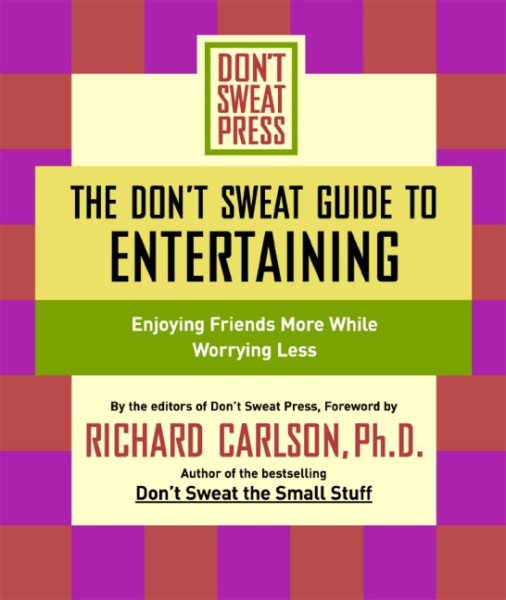 The Don't Sweat Guide to Entertaining: Enjoying Friends More While Worrying Less (Don't Sweat Guides) cover