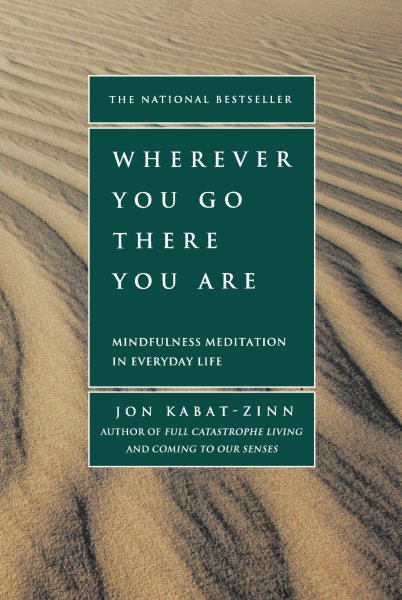 Wherever You Go, There You Are: Mindfulness Meditation in Everyday Life cover