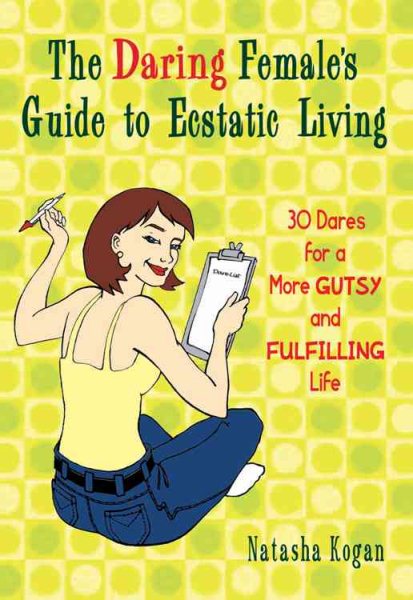 The Daring Female's Guide to Ecstatic Living: 30 Dares for a More Gutsy and Fulfilling Life cover