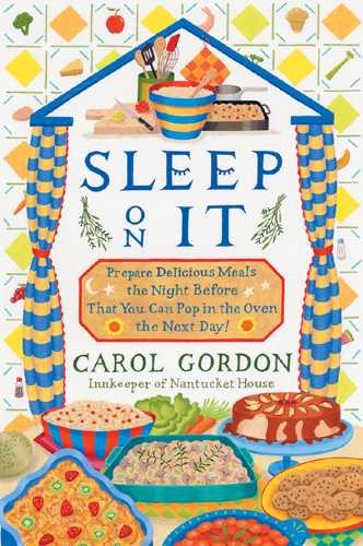 Sleep On It: Prepare Delicious Meals the Night Before That You Can Pop In the Oven the Next Day! cover