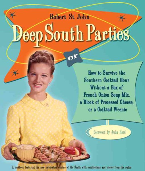 Deep South Parties: How to Survive the Southern Cocktail Hour Without a Box of French Onion Soup Mix, A Block of Processed Cheese, or A Cocktail Weenie cover