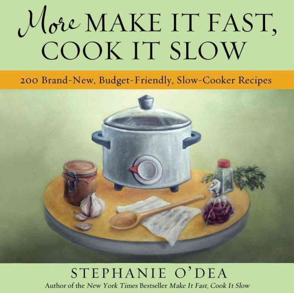 More Make It Fast, Cook It Slow: 200 Brand-New, Budget-Friendly, Slow-Cooker Recipes cover