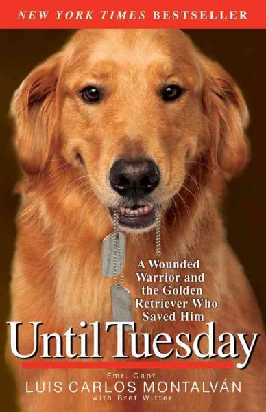 Until Tuesday: A Wounded Warrior and the Golden Retriever Who Saved Him cover