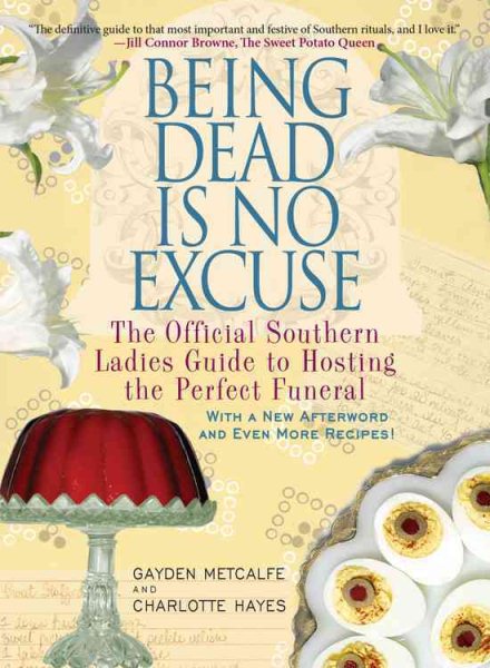 Being Dead Is No Excuse: The Official Southern Ladies Guide to Hosting the Perfect Funeral cover