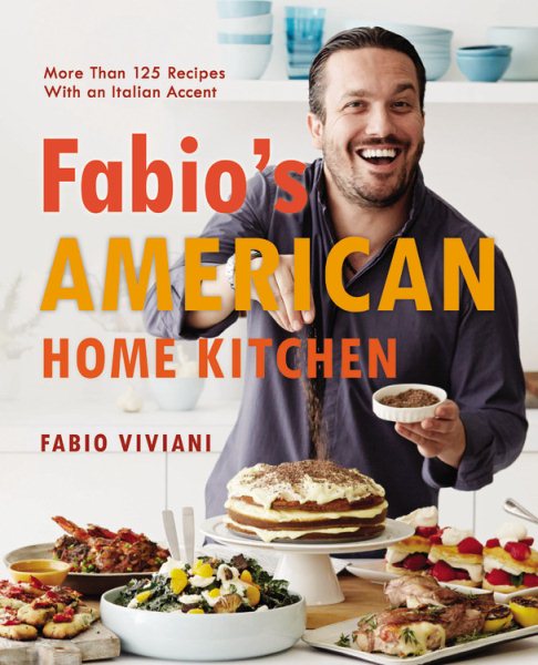 Fabio's American Home Kitchen: More Than 125 Recipes With an Italian Accent cover