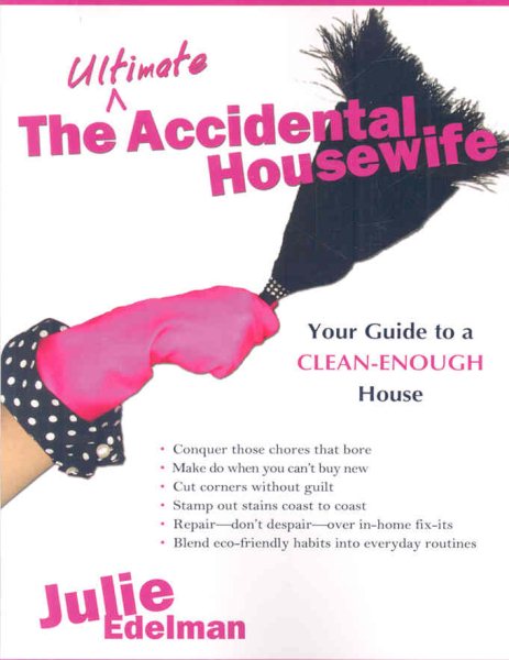 The Ultimate Accidental Housewife: Your Guide to a Clean-Enough House cover