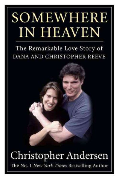 Somewhere in Heaven: The Remarkable Love Story of Dana and Christopher Reeve cover