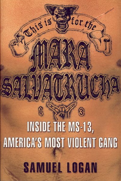 This Is for the Mara Salvatrucha: Inside the MS-13, America's Most Violent Gang cover