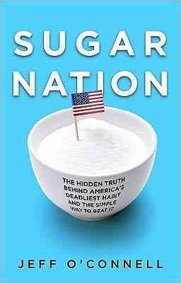 Sugar Nation: The Hidden Truth Behind America's Deadliest Habit and the Simple Way to Beat It cover