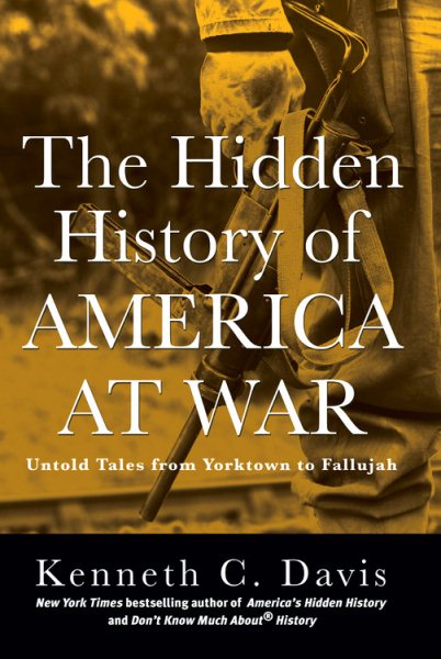 The Hidden History of America at War: Untold Tales from Yorktown to Fallujah (Don't Know Much About) cover