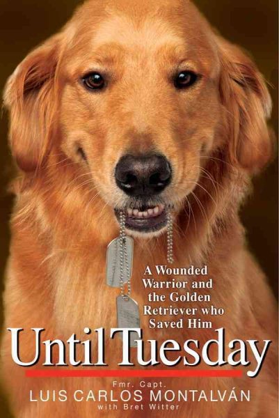 Until Tuesday: A Wounded Warrior and the Golden Retriever Who Saved Him cover