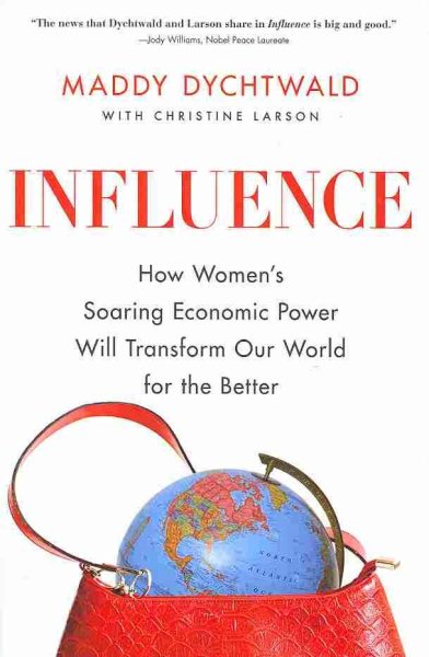 Influence: How Women's Soaring Economic Power Will Transform Our World for the Better cover
