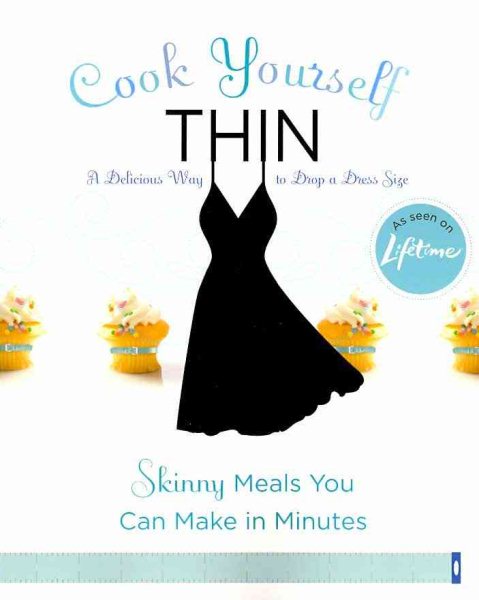 Cook Yourself Thin: Skinny Meals You Can Make in Minutes cover