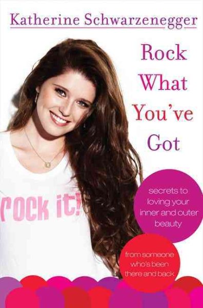 Rock What You've Got: Secrets to Loving Your Inner and Outer Beauty from Someone Who's Been There and Back cover
