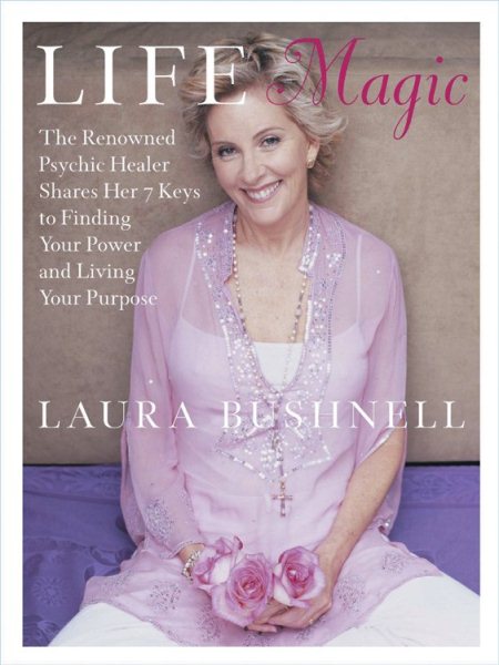 Life Magic: The Reknowned Psychic Healer Shares the 7 Keys to Finding Your Power and Living Your Purpose cover
