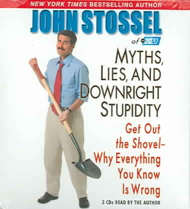 Myths, Lies and Downright Stupidity: Why Everything You Know Is Wrong cover