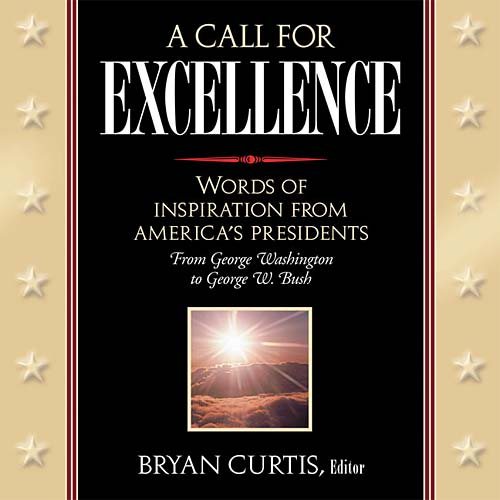 A Call to Excellence: Word of Inspiration from America's Presidents cover