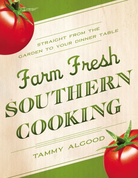 Farm Fresh Southern Cooking: Straight from the Garden to Your Dinner Table