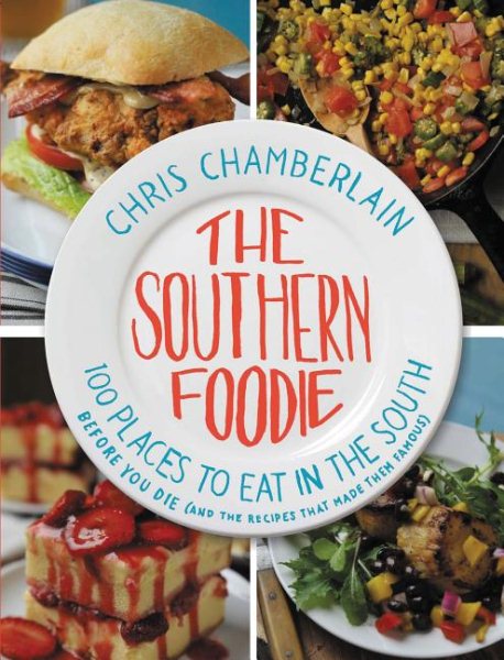 The Southern Foodie: 100 Places to Eat in the South Before You Die (and the Recipes That Made Them Famous) cover
