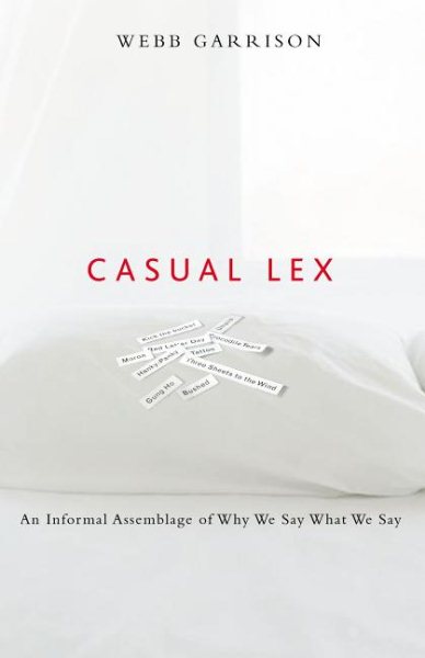 Casual Lex: An Informal Assemblage of Why We Say What We Say cover
