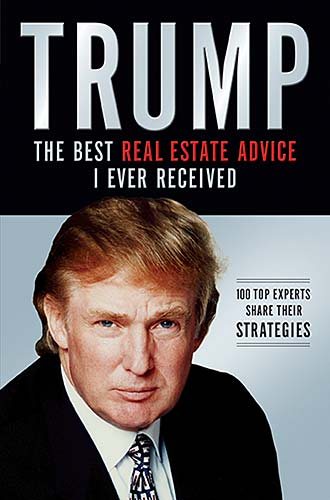 Trump: The Best Real Estate Advice I Ever Received : 100 Top Experts Share Their Strategies cover