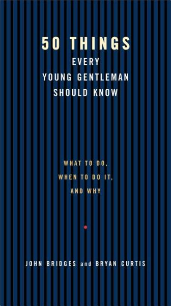 50 Things Every Young Gentleman Should Know: What to Do, When to Do It, and Why cover