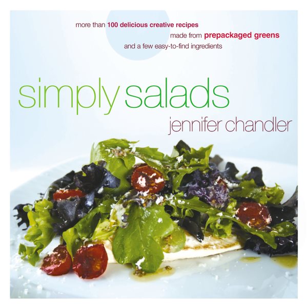 Simply Salads: More than 100 Delicious Creative Recipes Made from Prepackaged Greens and a Few Easy-to-Find Ingredients cover