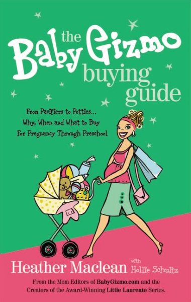 The Baby Gizmo Buying Guide: From Pacifiers to Potties . . . Why, When, and What to Buy for Pregnancy Through Preschool cover