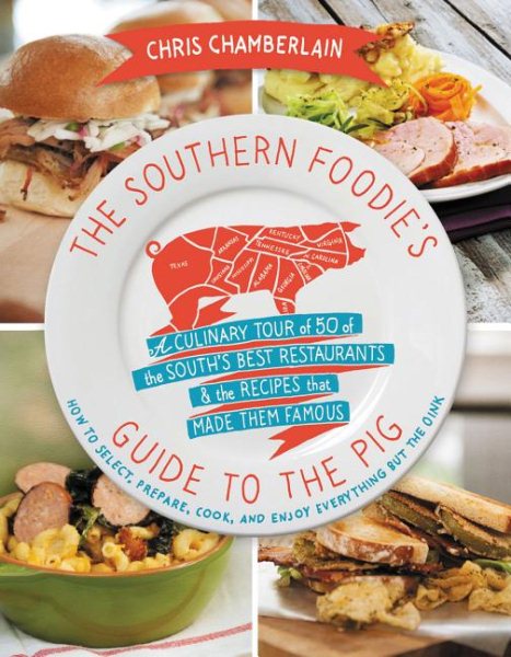 The Southern Foodie's Guide to the Pig: A Culinary Tour of the South's Best Restaurants and the Recipes That Made Them Famous cover