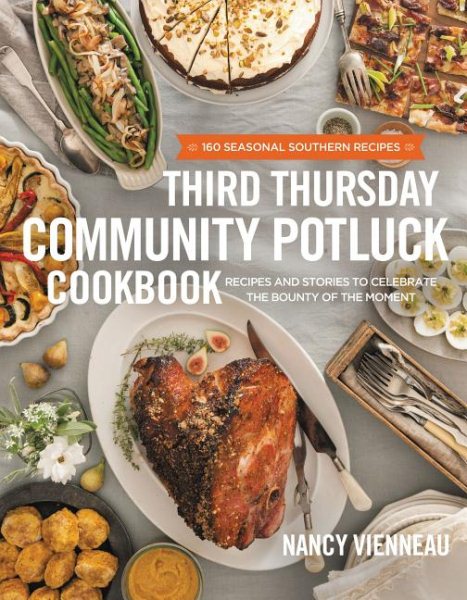 The Third Thursday Community Potluck Cookbook: Recipes and Stories to Celebrate the Bounty of the Moment cover