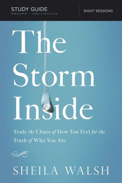 The Storm Inside Study Guide: Trade the Chaos of How You Feel for the Truth of Who You Are cover