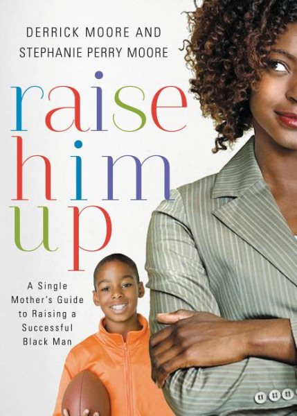 Raise Him Up: A Single Mother's Guide to Raising a Successful Black Man cover