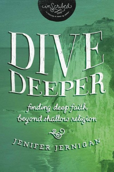 Dive Deeper: Finding Deep Faith Beyond Shallow Religion (InScribed Collection) cover