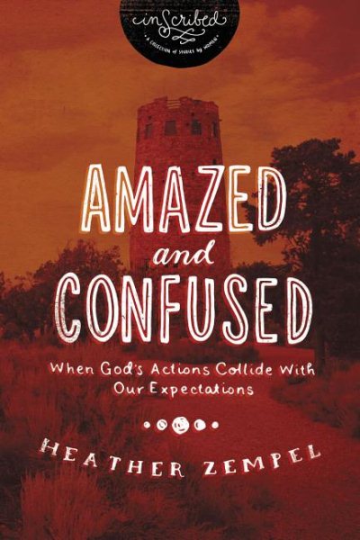 Amazed and Confused: When God's Actions Collide With Our Expectations (InScribed Collection) cover